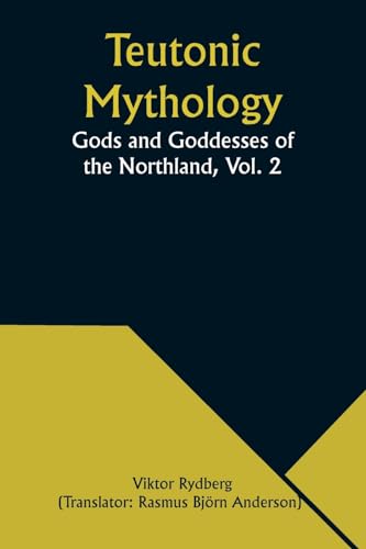 Teutonic Mythology: Gods and Goddesses of the Northland, Vol. 2 von Alpha Edition